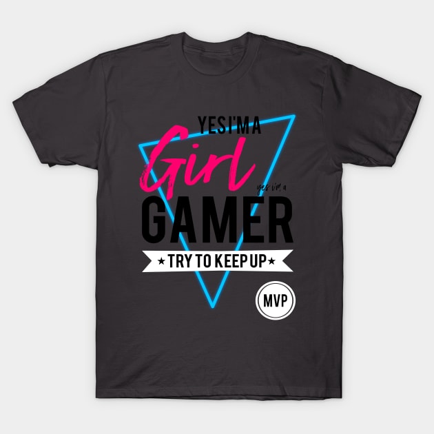 Yes im a girl gamer try to keep up gamers gifts and apparel T-Shirt by TSHIRT PLACE